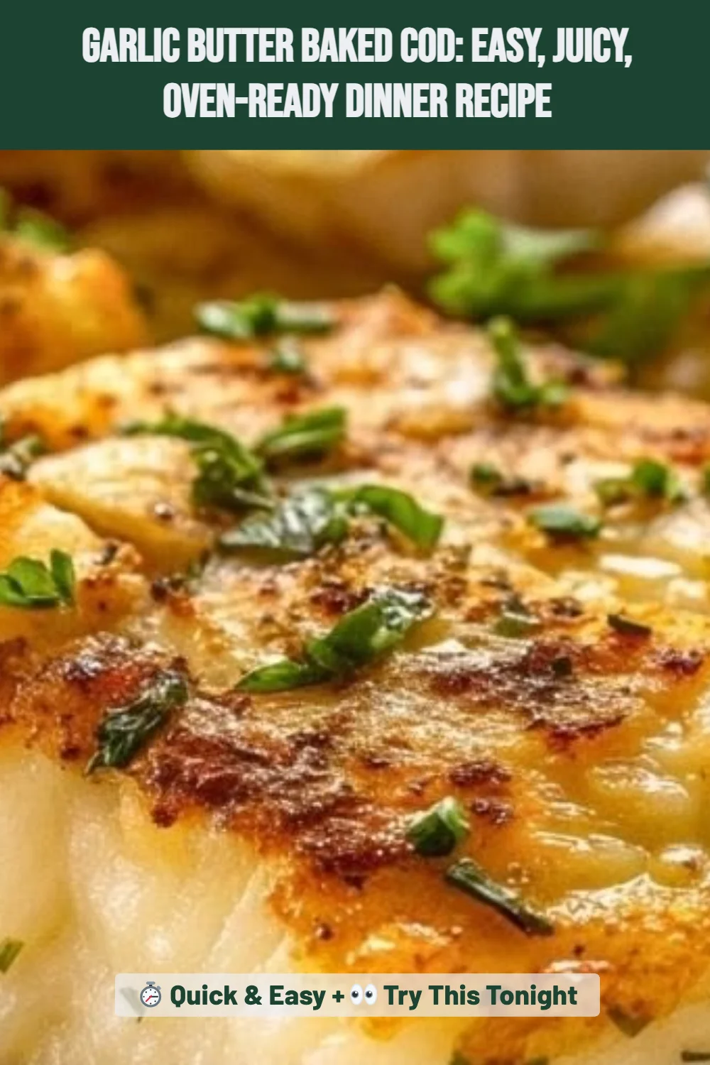 Garlic Butter Baked Cod: Easy, Juicy, Oven-Ready Dinner Recipe